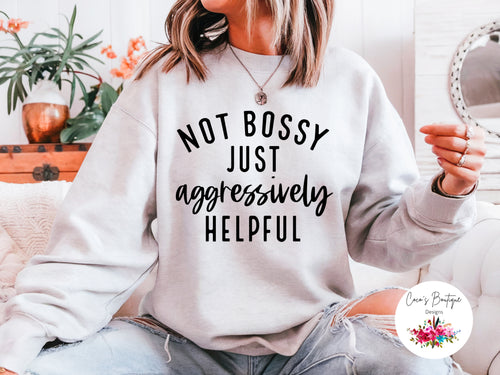Not Bossy Just Aggressively Helpful