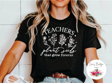 Load image into Gallery viewer, Teachers Plant Seeds That Grow Forever