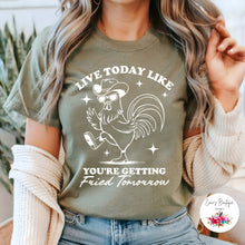 Load image into Gallery viewer, Live Today Like You’re Getting Fried Tomorrow